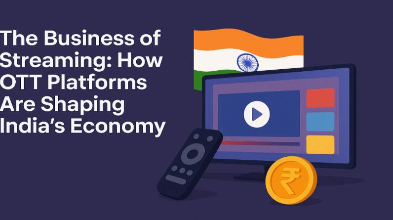 The Business of Streaming How OTT Platforms Are Shaping India’s Economy