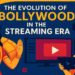 The Evolution of Bollywood in the Streaming Era